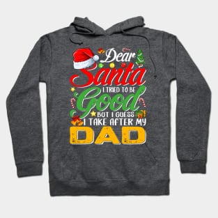 Dear Santa I Tried To Be Good But I Take After My Dad Hoodie